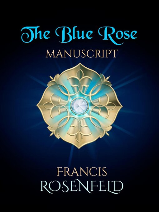 Title details for The Blue Rose Manuscript by Francis Rosenfeld - Available